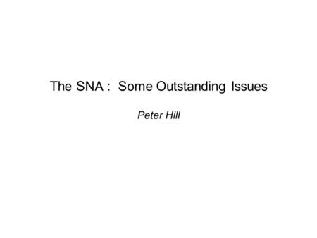 The SNA : Some Outstanding Issues Peter Hill. The paper focuses on three broad issues. The structure and scope of the SNA accounts. The different roles.