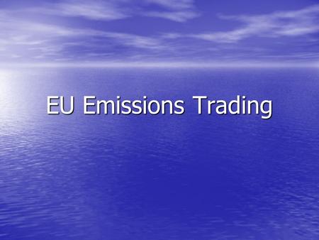 EU Emissions Trading. Context European Climate Change Programme (ECCP) European Climate Change Programme (ECCP) Directive on Greenhouse Gas Emissions.