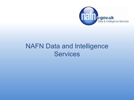 NAFN Data and Intelligence Services. Introduction Established in 1996 One stop for all data and intelligence services Around 90% of local authorities.