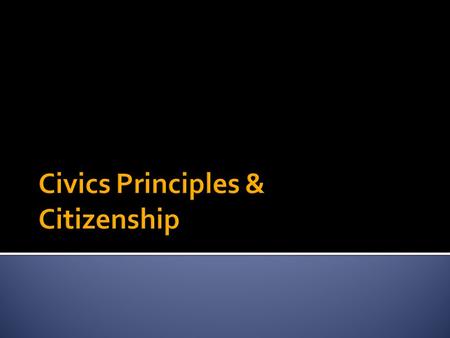 1. Civics 2. Citizen 3. Government 4. Values 5. Popular Sovereignty 6. Institution 7. Immigrant 8. Naturalization 9. Alien 10. Public Policy 11. Democracy.