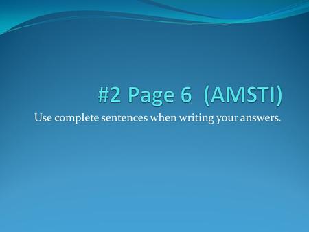 Use complete sentences when writing your answers..