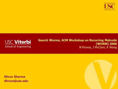 Search Worms, ACM Workshop on Recurring Malcode (WORM) 2006 N Provos, J McClain, K Wang Dhruv Sharma