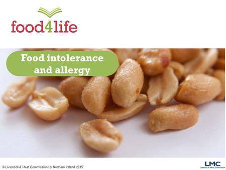 © Livestock & Meat Commission for Northern Ireland 2015 Food intolerance and allergy.