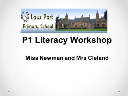 P1 Literacy Workshop Miss Newman and Mrs Cleland.