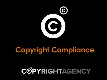 Copyright Compliance. Overview Who is the Copyright Agency? The Statutory Education Licence Why do I have it? How I can use it Digital vs Hardcopy – the.