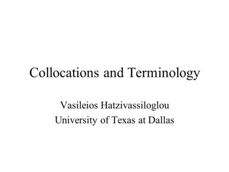 Collocations and Terminology Vasileios Hatzivassiloglou University of Texas at Dallas.