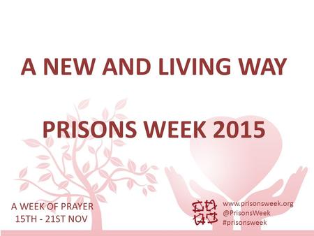 A NEW AND LIVING WAY PRISONS WEEK 2015 A WEEK OF PRAYER 15TH - 21ST NOV #prisonsweek.