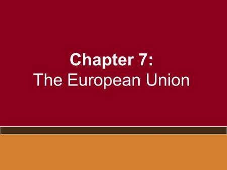 Chapter 7: The European Union. You Say You Want a Constitution? –Does it matter whether it’s called a constitution or a treaty? –What about growth?