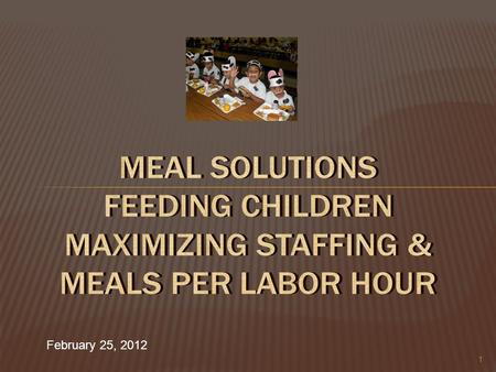 1 February 25, 2012.  Expanding Breakfast  What do the numbers say  Moving from Afterschool Snack to a Meal  Streamlining Summer 2.