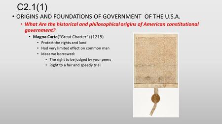 C2.1(1) ORIGINS AND FOUNDATIONS OF GOVERNMENT OF THE U.S.A. What Are the historical and philosophical origins of American constitutional government? Magna.