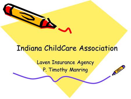 Indiana ChildCare Association Laven Insurance Agency P. Timothy Manring.