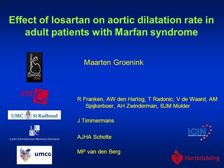 Effect of losartan on aortic dilatation rate in adult patients with Marfan syndrome Maarten Groenink R Franken, AW den Hartog, T Radonic, V de Waard, AM.