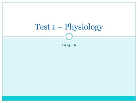 2015-16 Test 1 – Physiology. Format 30 Multiple Choice, including Matching, True/False, and “Lost Sheep” 1 short open ended 1 longer open ended Total.