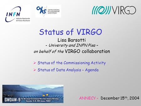 Status of VIRGO Lisa Barsotti - University and INFN Pisa – on behalf of the VIRGO collaboration ANNECY - December 15 th, 2004  Status of the Commissioning.