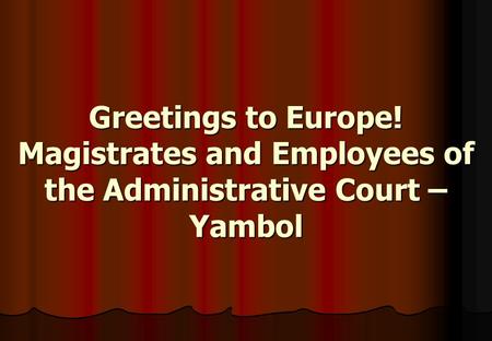 Greetings to Europe! Magistrates and Employees of the Administrative Court – Yambol.