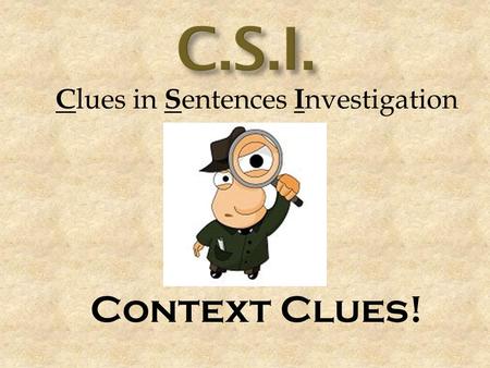 C lues in S entences I nvestigation Context Clues!