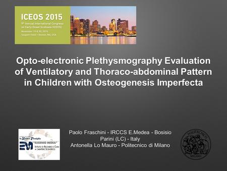 Opto-electronic Plethysmography Evaluation of Ventilatory and Thoraco-abdominal Pattern in Children with Osteogenesis Imperfecta Paolo Fraschini - IRCCS.