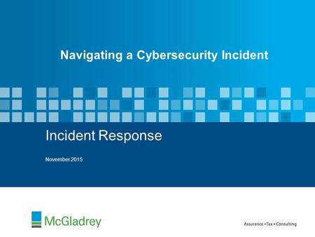 Incident Response November 2015 Navigating a Cybersecurity Incident.