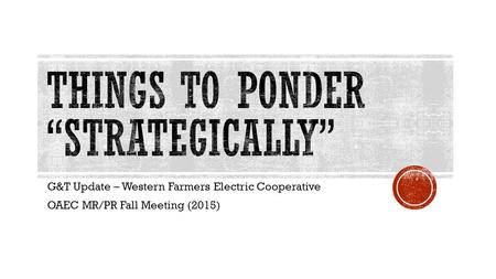 G&T Update – Western Farmers Electric Cooperative OAEC MR/PR Fall Meeting (2015)