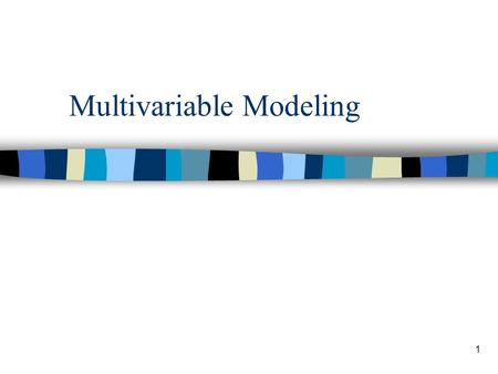 1 Multivariable Modeling. 2 nAdjustment by statistical model for the relationships of predictors to the outcome. nRepresents the frequency or magnitude.