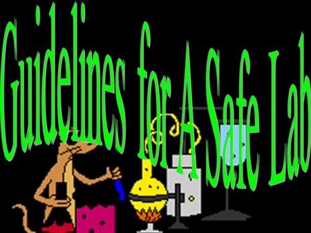 Guidelines for A Safe Lab I. Glassware Safety A. Check for broken, chipped, or cracked glassware before use. B. Dispose of broken glassware ONLY in the.