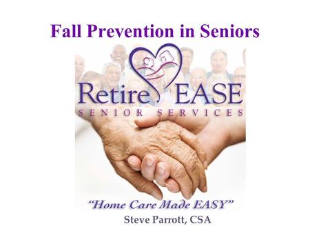 Steve Parrott, CSA Fall Prevention in Seniors. Who we are… Non-medical home care.