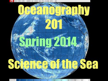 Oceanography 201 Science of the Sea Spring 2014. William Smith