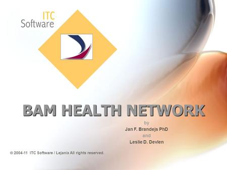 BAM HEALTH NETWORK by Jan F. Brandejs PhD and Leslie D. Devlen  2004-11 ITC Software / Lejanix All rights reserved.