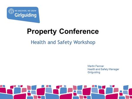 Property Conference Health and Safety Workshop Martin Fenner Health and Safety Manager Girlguiding.