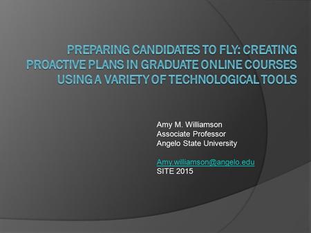 Amy M. Williamson Associate Professor Angelo State University SITE 2015.