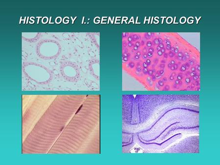 HISTOLOGY  I.: GENERAL HISTOLOGY