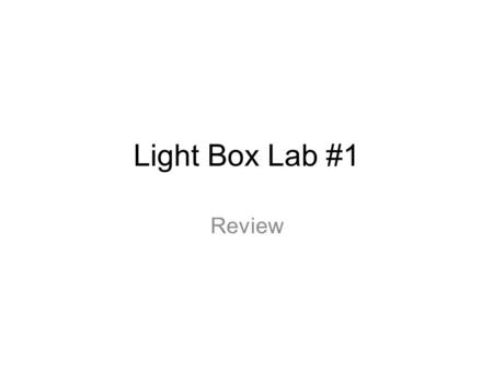 Light Box Lab #1 Review. Absorption : p.548 transfer of energy to the medium » Depends on type of material Transmission: p.458 passage light through an.