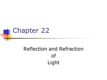 Chapter 22 Reflection and Refraction of Light. The Particle Nature of Light “Particles” of light are called photons Each photon has a particular energy.