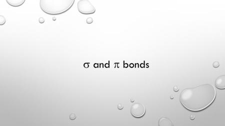  and  bonds. SIGMA BONDS  BONDS Sketch (badly is fine) what the bonds in the following molecules look like according to valence bond theory: H2H2.