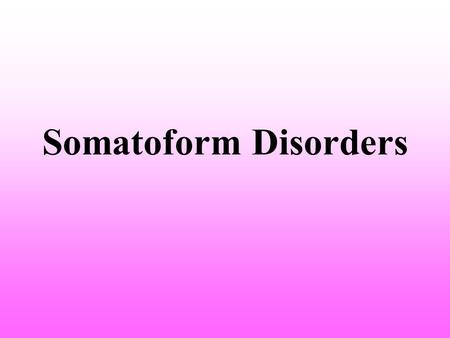 Somatoform Disorders.