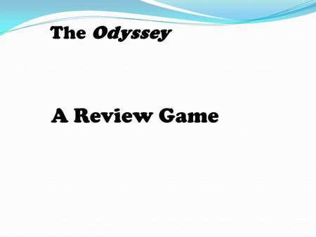 A Review Game The Odyssey. Odysseus stays with her for seven years.