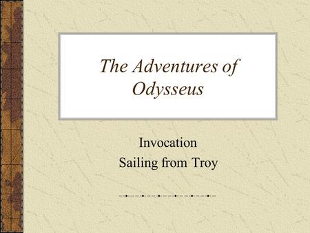 The Adventures of Odysseus Invocation Sailing from Troy.