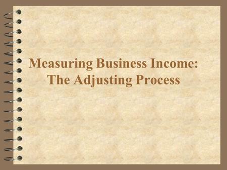 Measuring Business Income: The Adjusting Process.