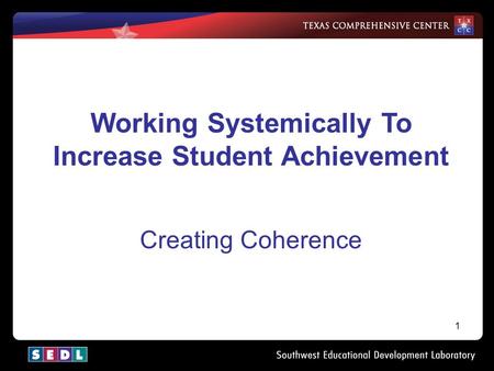 1 Working Systemically To Increase Student Achievement Creating Coherence.