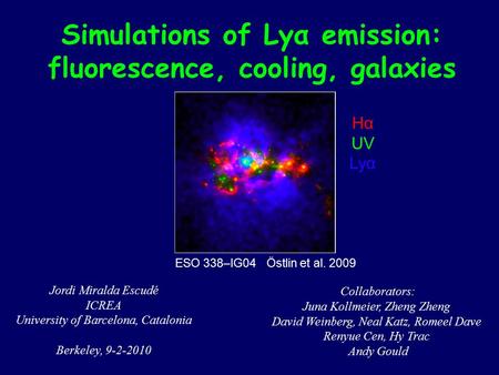 Simulations of Lyα emission: fluorescence, cooling, galaxies Jordi Miralda Escudé ICREA University of Barcelona, Catalonia Berkeley, 9-2-2010 Collaborators: