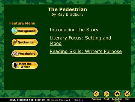 Introducing the Story Literary Focus: Setting and Mood Reading Skills: Writer’s Purpose The Pedestrian by Ray Bradbury Feature Menu.