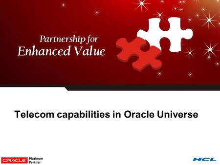 Telecom capabilities in Oracle Universe 1. 2 Oracle Practice Snapshot Horizontal Applications 1.Oracle E-Business Suite 11i, R12,12.1 2.PeopleSoft 8.3,