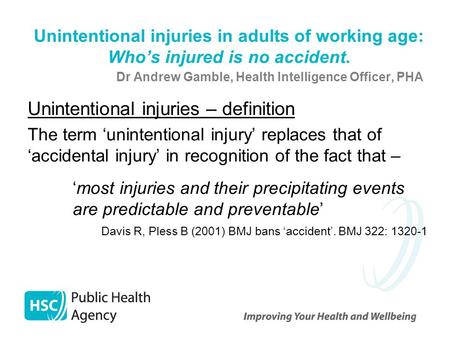 Unintentional injuries in adults of working age: Who’s injured is no accident. Unintentional injuries – definition The term ‘unintentional injury’ replaces.