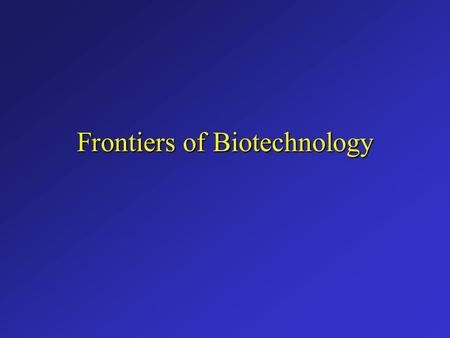 Frontiers of Biotechnology Changing the Living World These dogs are all of the same species Where do their striking differences in appearance come from?