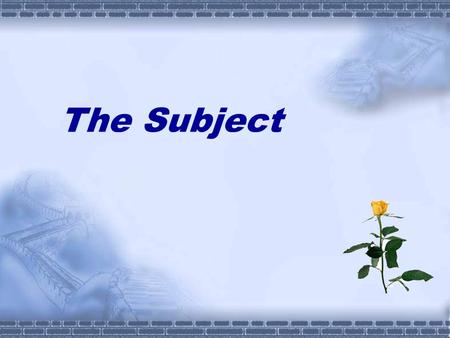 The Subject. Nouns and pronouns used as the subject — —  Labour conquers all things.  The sweetest songs are those that tell of the saddest thought.