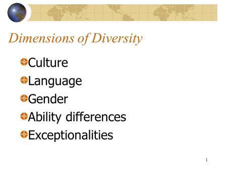 1 Dimensions of Diversity Culture Language Gender Ability differences Exceptionalities.