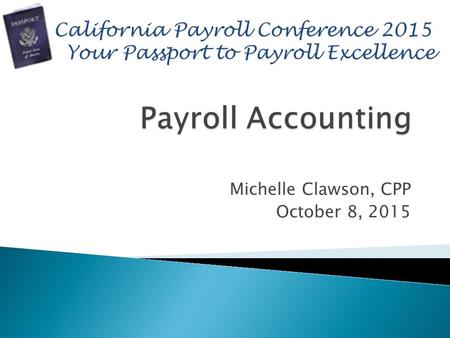 Michelle Clawson, CPP October 8, 2015.  Michelle Clawson, CPP Payroll Manager Driscoll’s Strawberry Associates, Inc.