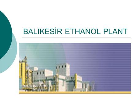 BALIKESİR ETHANOL PLANT