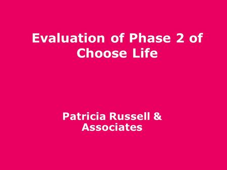 Evaluation of Phase 2 of Choose Life Patricia Russell & Associates.