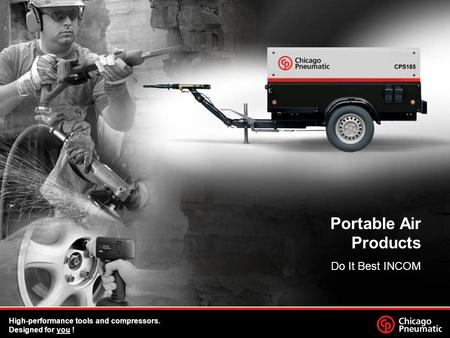 Portable Air Products Do It Best INCOM High-performance tools and compressors. Designed for you !